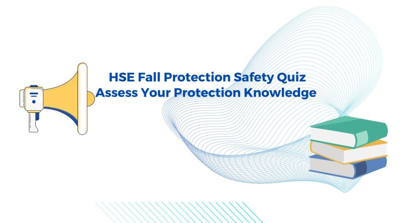 HSE Fall Protection Safety Quiz Assess Your Protection Knowledge